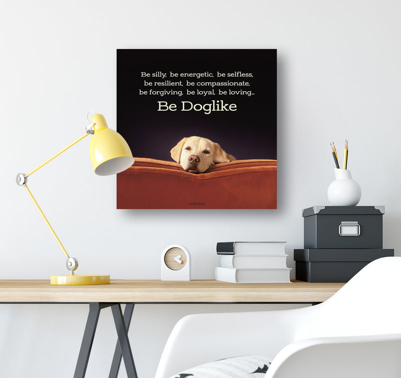 Be Doglike Dog Saying on Canvas - Labrador Art - Quote Gift for Dog Lovers