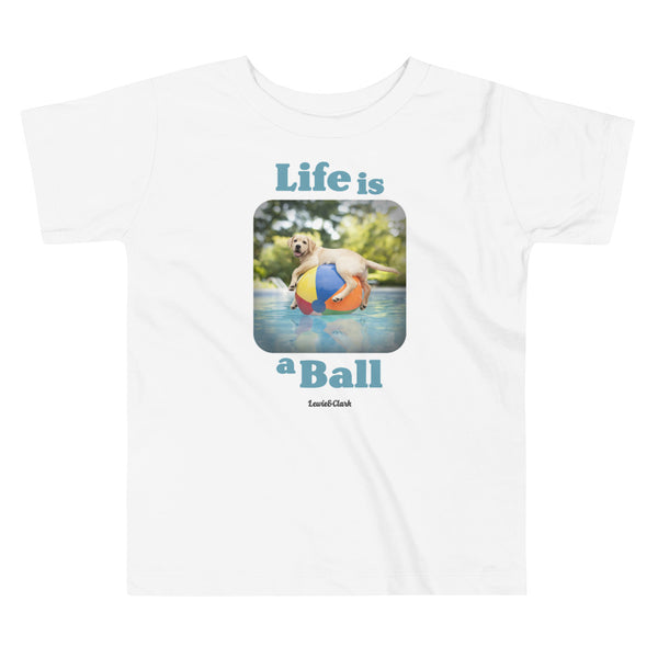 Toddler "Life is a Ball" Shirt - Puppy Dog Lover T-Shirt for Boy, Girl, Toddler